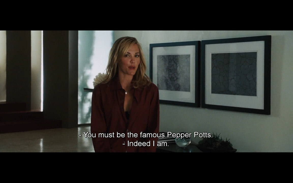 Christine: You must be the famous Pepper Potts. Pepper: Indeed I am.